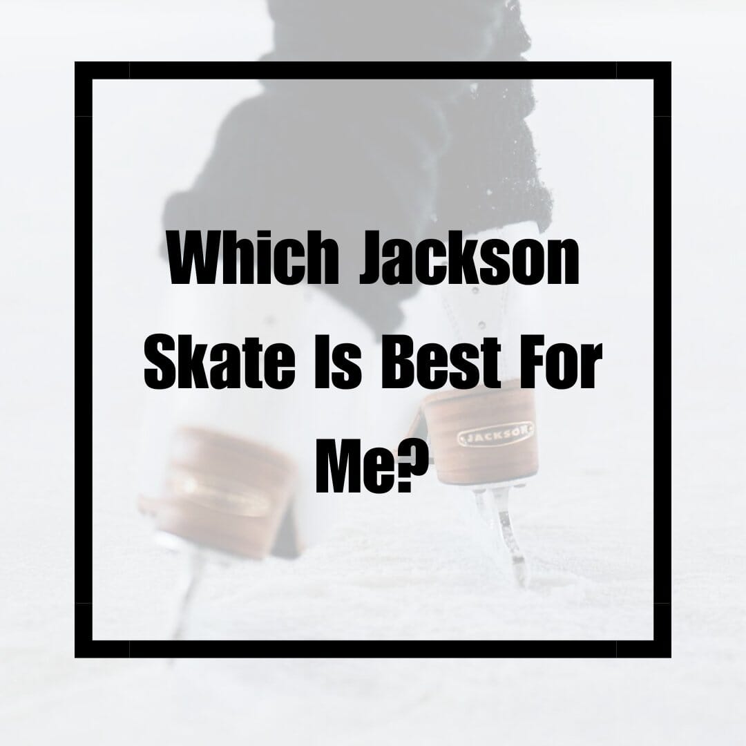 Which Jackson Ice Skate Is Best For Me? - WILLIES.CO.UK - ICE - INLINE - FIGURE